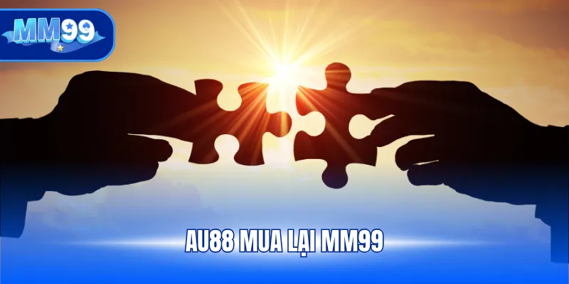 AU88 mua lại MM99