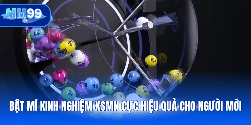 Bật mí kinh nghiệm XSMN cực hiệu quả cho người mới