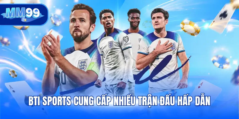 BTi Sports cung cấp nhiều trận đấu hấp dẫn