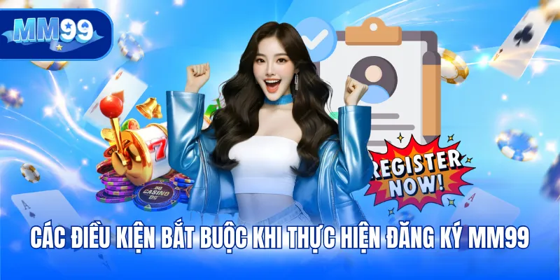Các điều kiện bắt buộc khi thực hiện đăng ký MM99