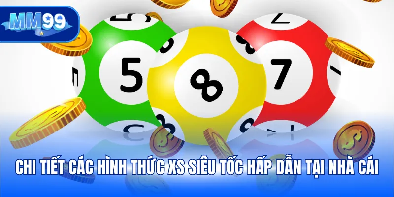Chi tiết các hình thức XS siêu tốc hấp dẫn tại nhà cái