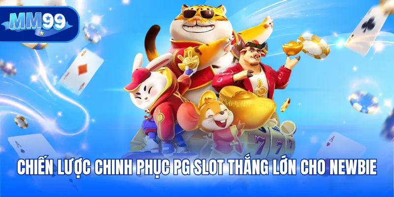 Chiến lược chinh phục PG slot thắng lớn cho newbie