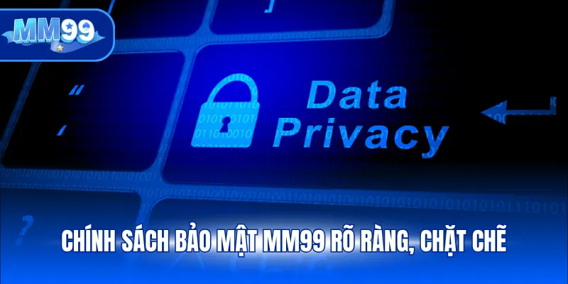 Chính sách bảo mật MM99 rõ ràng, chặt chẽ