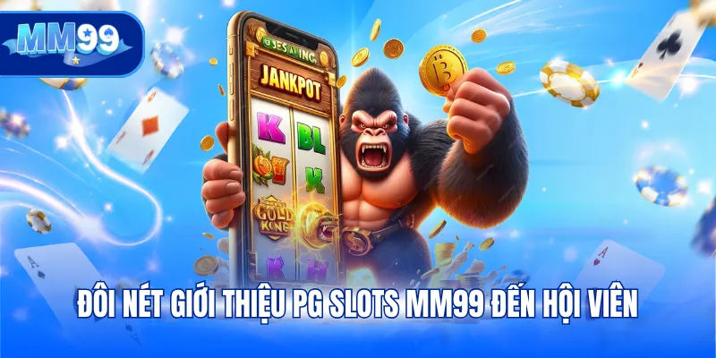Đôi nét giới thiệu PG Slots MM99 đến hội viên