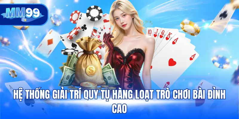 Hệ thống giải trí quy tụ hàng loạt trò chơi bài đỉnh cao