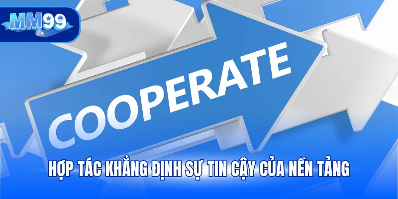 Hợp tác khẳng định sự tin cậy của nền tảng