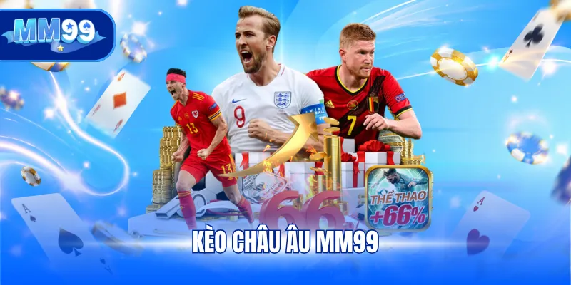 Kèo châu Âu MM99