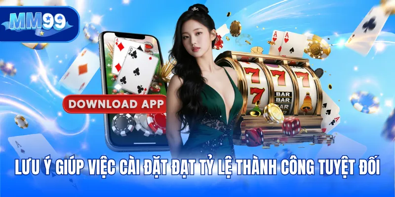 Lưu ý giúp việc cài đặt đạt tỷ lệ thành công tuyệt đối