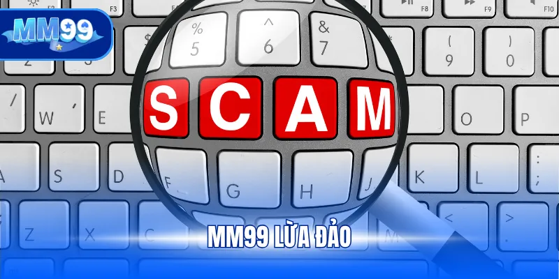 MM99 lừa đảo