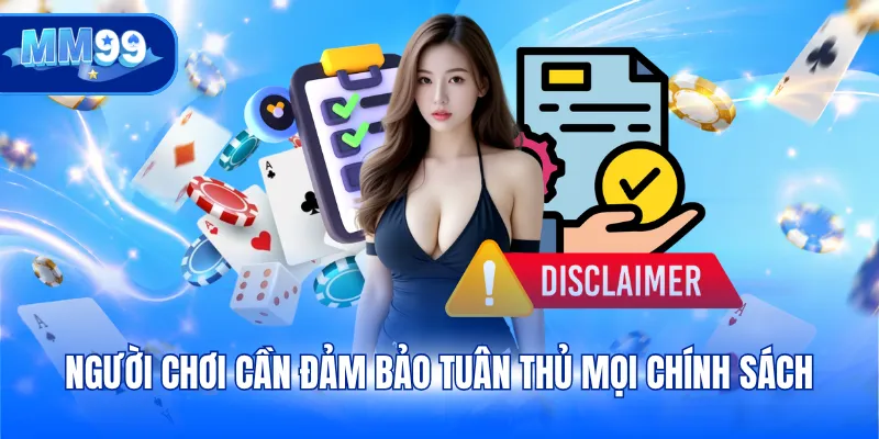 Người chơi cần đảm bảo tuân thủ mọi chính sách