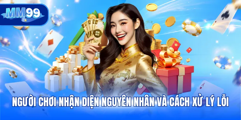 Người chơi nhận diện nguyên nhân và cách xử lý lỗi