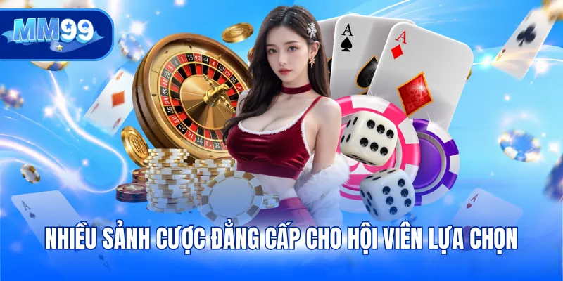 Nhiều sảnh cược đẳng cấp cho hội viên lựa chọn