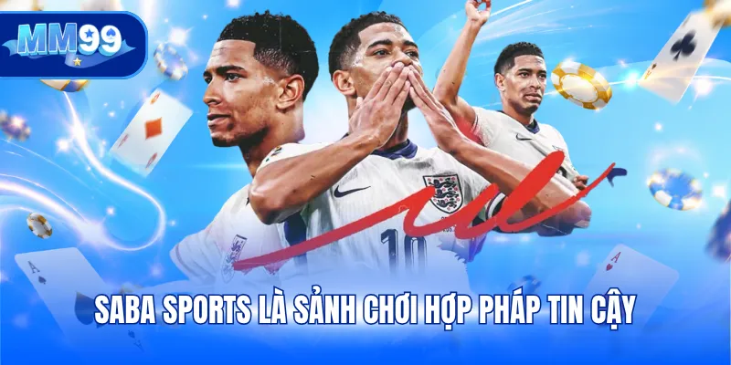 SABA Sports là sảnh chơi hợp pháp tin cậy