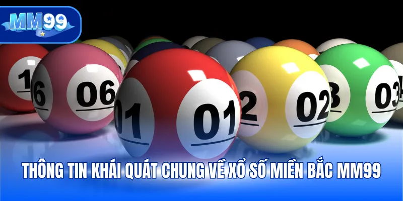 Thông tin khái quát chung về Xổ số miền Bắc MM99