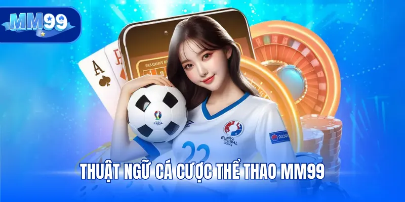 Thuật ngữ cá cược thể thao MM99
