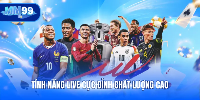 Tính năng live cực đỉnh chất lượng cao