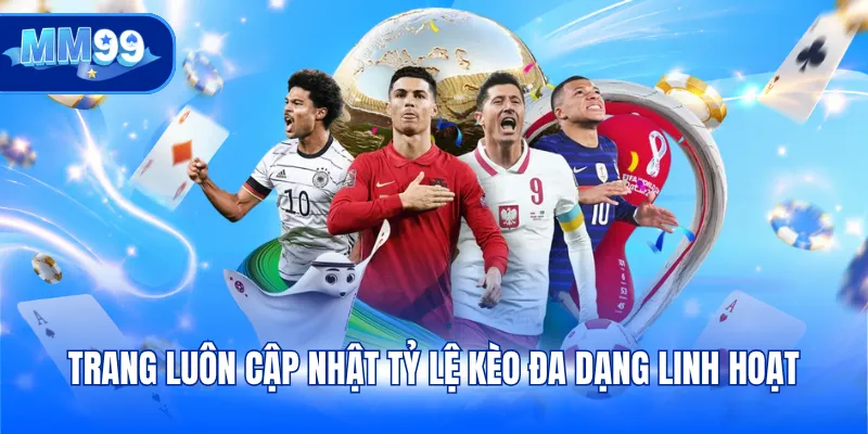 Trang luôn cập nhật tỷ lệ kèo đa dạng linh hoạt