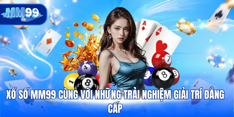 Xổ số MM99 cùng với những trải nghiệm giải trí đẳng cấp